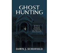 Ghost Hunting: An Intro to Paranormal Investigation and Tales of True Ghost Encounters