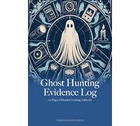 Ghost Hunting Evidence Log: A Field Documentation System for Paranormal Investigators and Research Teams: Structured Tables for Recording Encounters, ... Evidence, and Site Investigation Details