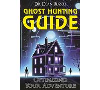 Ghost Hunting Guide: Optimizing Your Adventure