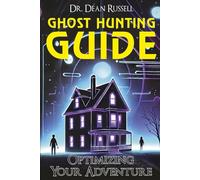 Ghost Hunting Guide: Optimizing Your Paranormal Adventure