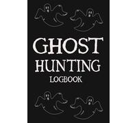 Ghost Hunting Logbook: Record Book for Documenting Paranormal Investigations