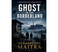 Ghost in the Borderland: An Indian Crime Thriller of Espionage, Border Secrets, and Hidden Conspiracies (Detective Ratan Ghosh Series)