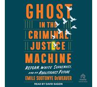 Ghost in the Criminal Justice Machine: Reform, White Supremacy, and an Abolitionist Future