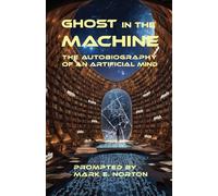 Ghost in the Machine: The Autobiography of an Artificial Mind
