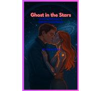 GHOST IN THE STARS: A Sic-fi Romance of Memory and Defiance
