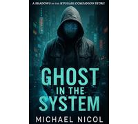 Ghost In The System: A Shadows of the Ryugari Companion Story