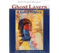 Ghost Layers & Color Washes - Print on Demand Edition: Three Steps to Spectacular Quilts
