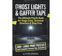Ghost Lights & Gaffer Tape: The Ultimate Puzzle Book for Stage Crew, Technical Directors & Shop Pros (The Tech Week Survival Series)