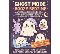Ghost Mode: Boozy Bedtime - A Whimsical Coloring Book of Cozy Ghosts, Sleepy Spirits & Spooky-Cute Creatures: Relaxing Nighttime Coloring for Teens, Adults & Ghost Lovers