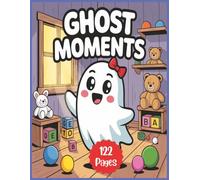 Ghost Moments Coloring Book: Fun & Spooky Designs for Kids and Adults: 122 Pages of Halloween Ghosts, Pumpkins & Cute Spooky Fun