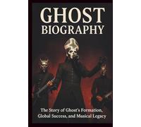 GHOST MUSICAL BIOGRAPHY: The Story of Ghost’s Formation, Global Success, and Musical Legacy