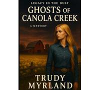 Ghost of Canola Creek: Book Four (Legacy in the Dust Series (6) Books)