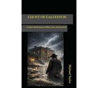 GHOST OF GALVESTON: A True Family Story of War, Loss, and Survival