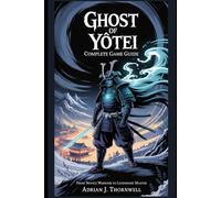 Ghost of Yōtei: Complete Game Guide: From Novice Warrior to Legendary Master