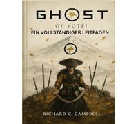 GHOST OF YOTEI: EIN VOLLSTÄNDIGER LEITFADEN: Komplette Komplettlösung, Charakter-Builds und versteckte Sammlerstücke enthüllt