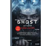 GHOST OF YOTEI GAME GUIDE: Comprehensive Boss Strategies, Leveling Guides, Builds, Tips and Secret Unlocks for Every Player