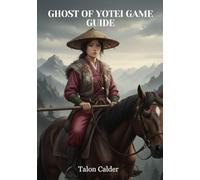 GHOST OF YOTEI GAME GUIDE: THE ULTIMATE SAMURAI'S COMPLETE STRATEGY & WALKTHROUGH GUIDE