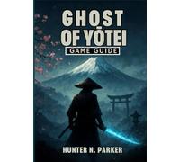 GHOST OF YOTEI GAME GUIDE: Your Comprehensive Walkthrough to Master Every Combat Strategy, Uncover Hidden Secrets, and Achieve 100% Completion.