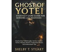 Ghost of Yōtei Strategy Game Guide for Seniors and Beginners: Step-by-Step Walkthroughs, Secrets, Combat Tactics, Weapon Mastery, Exploration Routes, ... and Survival Game Guide Made Simple)