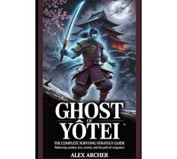 Ghost of Yōtei: The Complete Surviving Strategy Guide: Mastering Combat, Lore, Secrets, and the Path of Vengeance