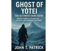 Ghost of Yōtei: The Ultimate Game Guide: Master Combat, Exploration, Factions, and Endgame Strategies
