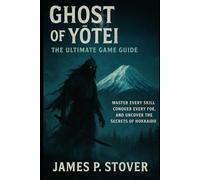 Ghost of Yōtei: The Ultimate Game Guide: Master Every Skill, Conquer Every Foe, and Uncover the Secrets of Hokkaido