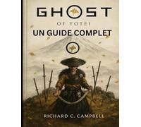GHOST OF YOTEI : UN GUIDE COMPLET: Procédure pas à pas complète, créations de personnages et objets de collection cachés révélés