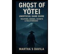 Ghost of Yōtei (Unofficial Game Guide): Weapons, Bosses, Secrets & Walkthrough