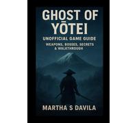 Ghost of Yōtei (Unofficial Game Guide): Weapons, Bosses, Secrets & Walkthrough