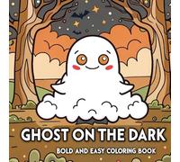 Ghost on the Dark: Bold and Easy Coloring Book: A Spooky and Relaxing Halloween Coloring Journey with Fun Ghosts, Haunted Houses, Pumpkins, and Bold Designs for a Joyful, Stress-Free Experience