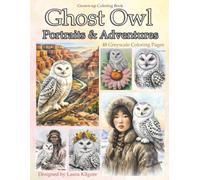 Ghost Owl Portraits & Adventures: 48-Page Greyscale Coloring Book for Grown-ups. Theme for this book is all about the snowy owl with portraits and the ... inside this book as well for your colorings.
