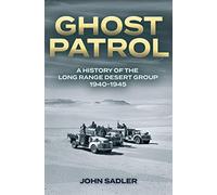 Ghost Patrol: A History of the Long Range Desert Group 1940-1945