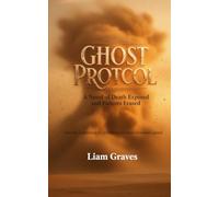 Ghost Protocol: A Novel of Death Exposed and Futures Erased