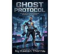 GHOST PROTOCOL: In a city of chrome and shadows, the ghosts are awakening.: 1 (Chrome Protocol Novel Series)