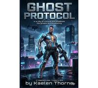 GHOST PROTOCOL: In a city of chrome and shadows, the ghosts are awakening. (Chrome Protocol Novel Series)