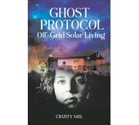 Ghost Protocol: Off Grid Solar Living