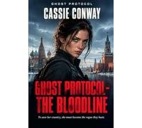 Ghost Protocol - The Bloodline: To save her country, she must become the rogue they hunt. An Elena Rose Thriller.