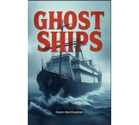 Ghost Ships: 100 True Stories of Haunted Vessels and Sea Mysteries (Aviation and Maritime Horror)