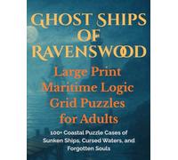Ghost Ships of Ravenswood: Large Print Maritime Logic Grid Puzzles for Adults: 100+ Coastal Puzzle Cases of Sunken Ships, Cursed Waters, and Forgotten Souls (Gothic Logic Case Files Series)