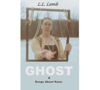 Ghost & Songs About Kane