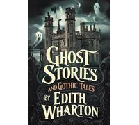 Ghost Stories and Gothic Tales by Edith Wharton (Illustrated and Annotated): Ovid Publishing Edition