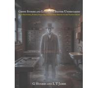 Ghost Stories and Lore from British Undertakers: True Hauntings, Funeral Folklore, and the Dark History of the Trade in Death (Haunted Britain: Witnesses to the Paranormal)