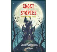 Ghost Stories For Brave Kids: For readers Aged 8 to 13
