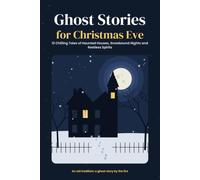 Ghost Stories for Christmas Eve: 12 Chilling Tales of Haunted Houses, Snowbound Nights and Restless Spirits: A Classic Christmas Ghost Story Collection