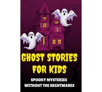 Ghost Stories for Kids: The Big Book of Spooky, Creepy, and Gentle Mysteries to Tell in the Dark at Campfires, Sleepovers, and on Halloween for Brave Middle Grade Readers