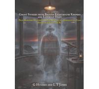 Ghost Stories from British Lighthouse Keepers and Lifeboat Staff: True Maritime Hauntings, Tragic Rescues, and Supernatural Logs from the Edge of the ... Britain: Witnesses to the Paranormal)