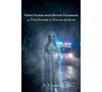 Ghost Stories from British Paramedics: 30 True Stories As Told By 999 Staff: 2 (Haunted Britain: Eyewitness Accounts of the Paranormal)