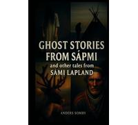 Ghost Stories From Sápmi And Other Tales From Sámi Lapland