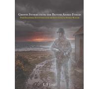 Ghost Stories from the British Armed Forces: True Paranormal Stories from the Front Lines of Modern Warfare: 3 (Haunted Britain: Witnesses to the Paranormal)