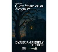 Ghost Stories of an Antiquary: Dyslexia-Friendly Edition